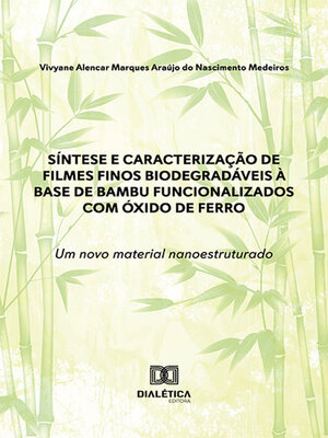 cover image of Síntese e caracterização de filmes finos biodegradáveis à base de bambu funcionalizados com óxido de ferro